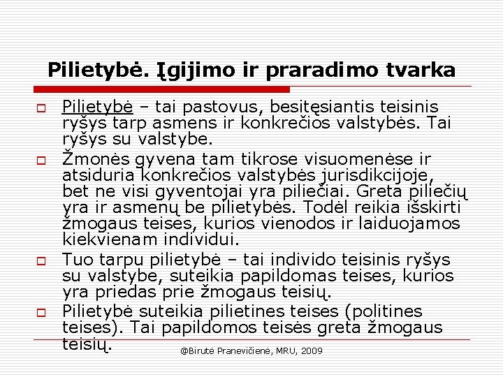 Pilietybė. Įgijimo ir praradimo tvarka o o Pilietybė – tai pastovus, besitęsiantis teisinis ryšys