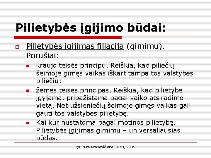 Pilietybės įgijimo būdai: o Pilietybės įgijimas filiacija (gimimu). Porūšiai: n n n kraujo teisės