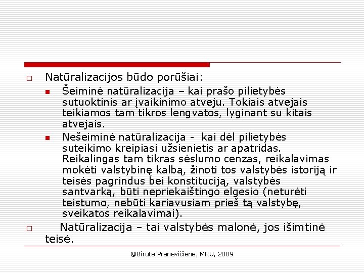 o o Natūralizacijos būdo porūšiai: n Šeiminė natūralizacija – kai prašo pilietybės sutuoktinis ar