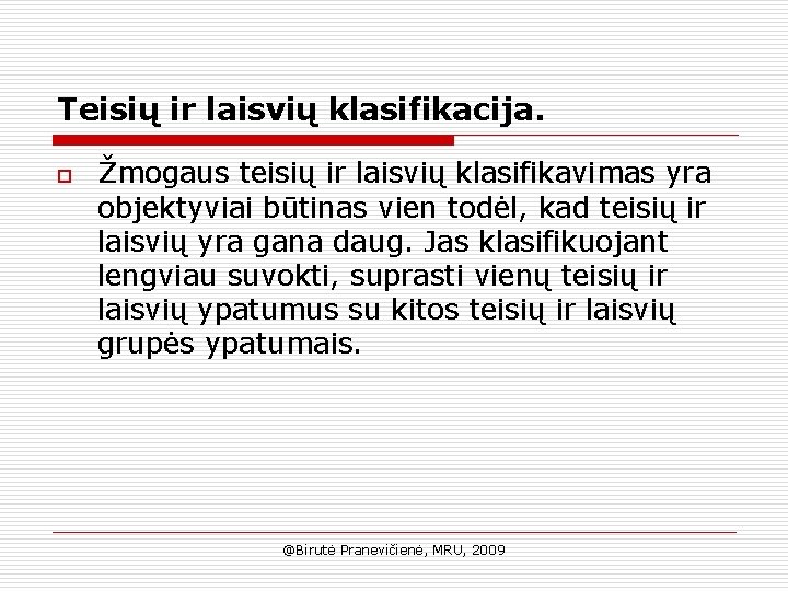 Teisių ir laisvių klasifikacija. o Žmogaus teisių ir laisvių klasifikavimas yra objektyviai būtinas vien