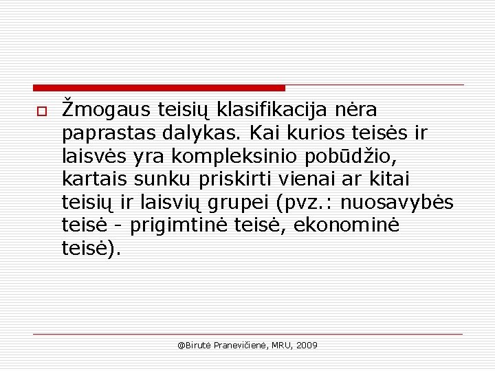 o Žmogaus teisių klasifikacija nėra paprastas dalykas. Kai kurios teisės ir laisvės yra kompleksinio