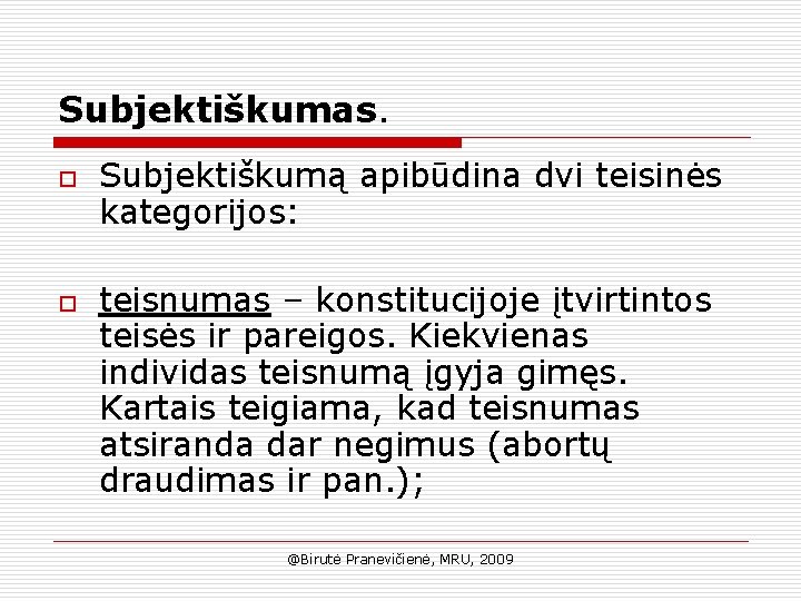 Subjektiškumas. o o Subjektiškumą apibūdina dvi teisinės kategorijos: teisnumas – konstitucijoje įtvirtintos teisės ir