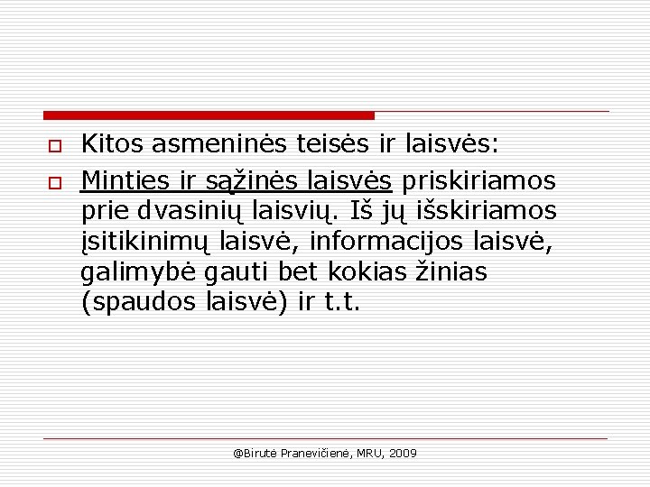 o o Kitos asmeninės teisės ir laisvės: Minties ir sąžinės laisvės priskiriamos prie dvasinių