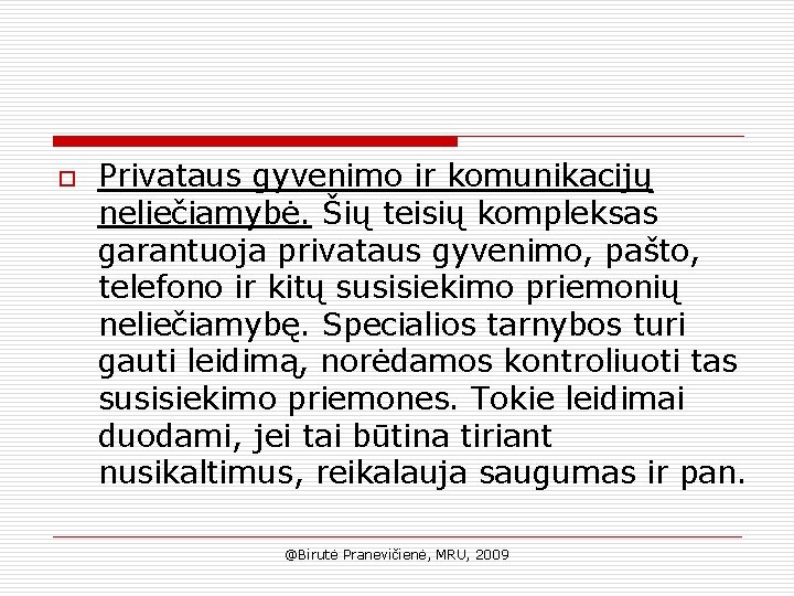 o Privataus gyvenimo ir komunikacijų neliečiamybė. Šių teisių kompleksas garantuoja privataus gyvenimo, pašto, telefono