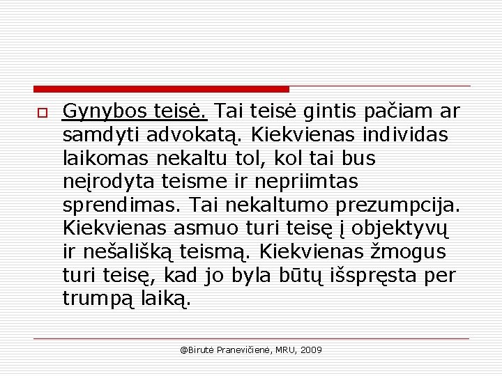 o Gynybos teisė. Tai teisė gintis pačiam ar samdyti advokatą. Kiekvienas individas laikomas nekaltu