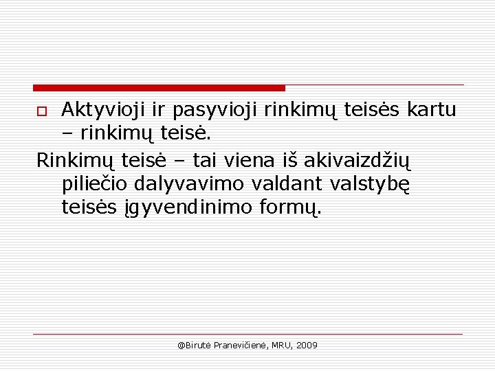 Aktyvioji ir pasyvioji rinkimų teisės kartu – rinkimų teisė. Rinkimų teisė – tai viena