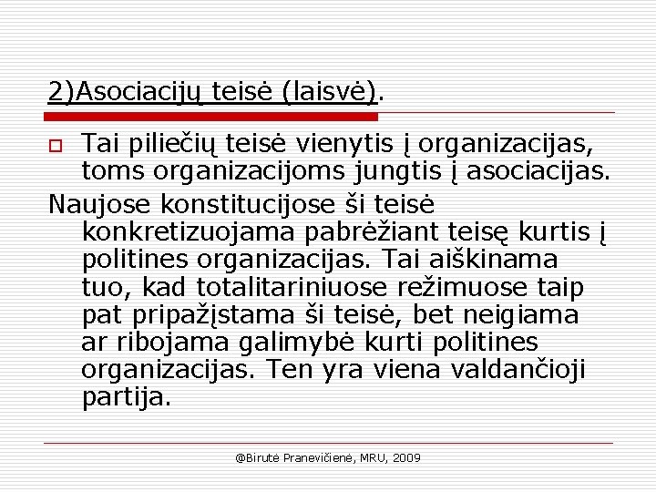 2)Asociacijų teisė (laisvė). Tai piliečių teisė vienytis į organizacijas, toms organizacijoms jungtis į asociacijas.