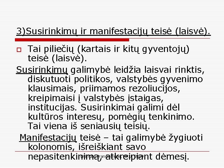 3)Susirinkimų ir manifestacijų teisė (laisvė). Tai piliečių (kartais ir kitų gyventojų) teisė (laisvė). Susirinkimų