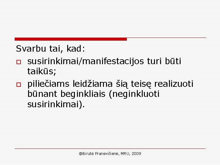 Svarbu tai, kad: o susirinkimai/manifestacijos turi būti taikūs; o piliečiams leidžiama šią teisę realizuoti