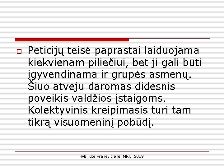 o Peticijų teisė paprastai laiduojama kiekvienam piliečiui, bet ji gali būti įgyvendinama ir grupės