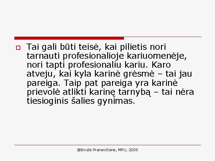 o Tai gali būti teisė, kai pilietis nori tarnauti profesionalioje kariuomenėje, nori tapti profesionaliu