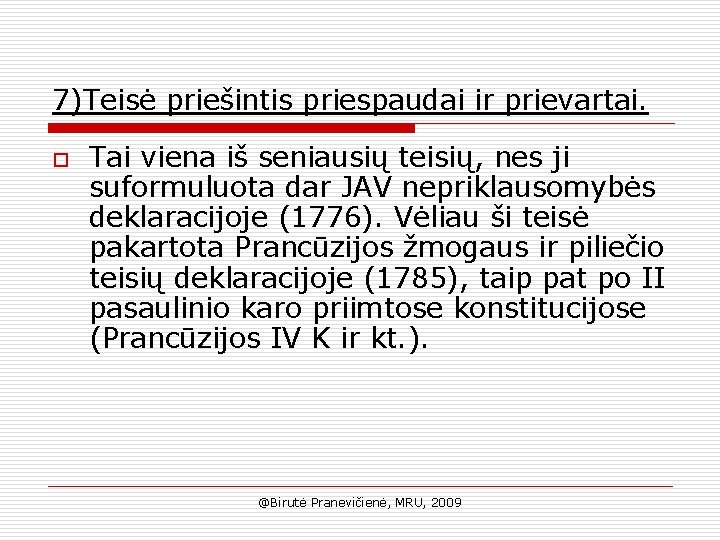 7)Teisė priešintis priespaudai ir prievartai. o Tai viena iš seniausių teisių, nes ji suformuluota