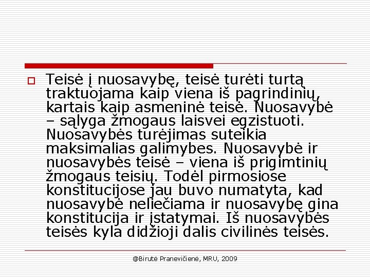 o Teisė į nuosavybę, teisė turėti turtą traktuojama kaip viena iš pagrindinių, kartais kaip