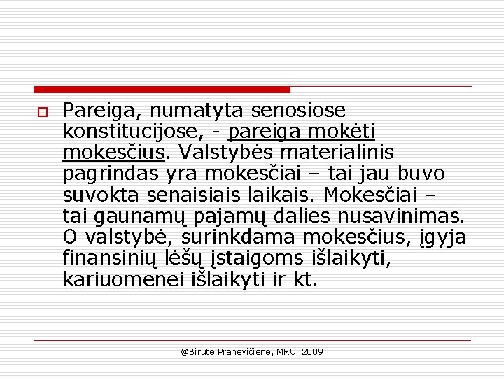 o Pareiga, numatyta senosiose konstitucijose, - pareiga mokėti mokesčius. Valstybės materialinis pagrindas yra mokesčiai