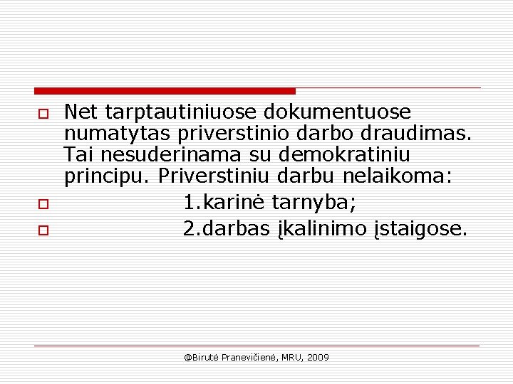 o o o Net tarptautiniuose dokumentuose numatytas priverstinio darbo draudimas. Tai nesuderinama su demokratiniu