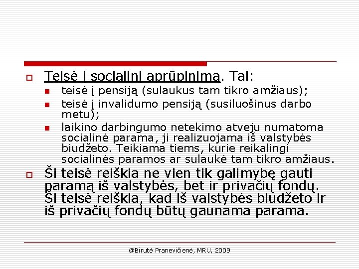 o Teisė į socialinį aprūpinimą. Tai: n n n o teisė į pensiją (sulaukus