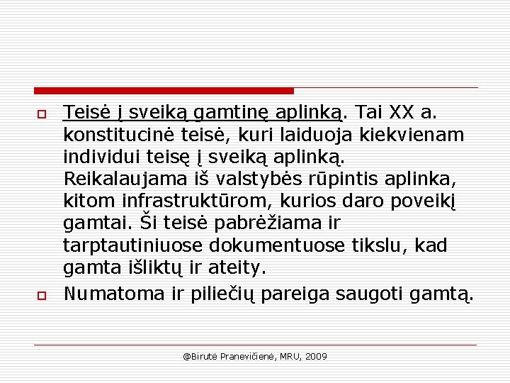 o o Teisė į sveiką gamtinę aplinką. Tai XX a. konstitucinė teisė, kuri laiduoja