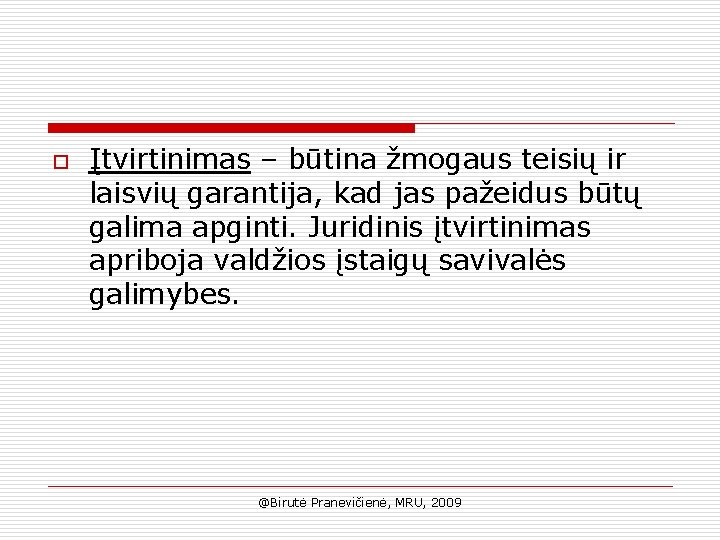 o Įtvirtinimas – būtina žmogaus teisių ir laisvių garantija, kad jas pažeidus būtų galima