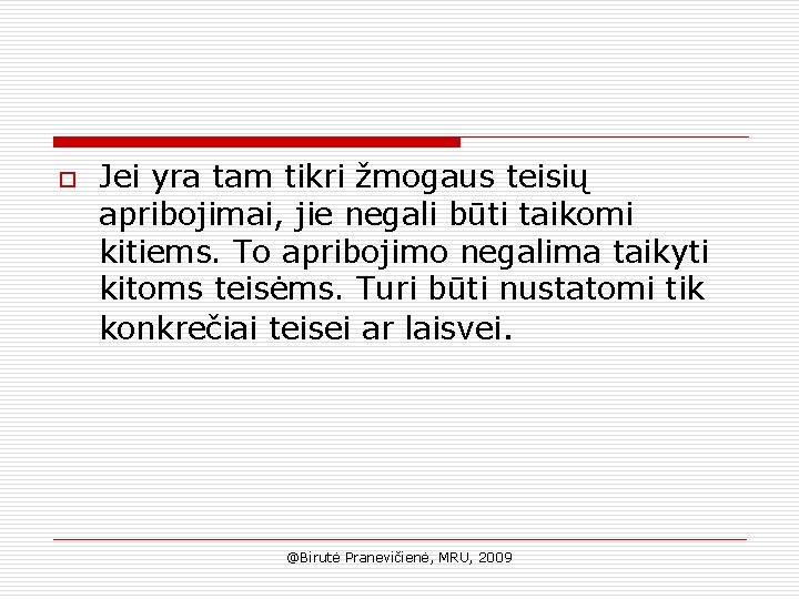 o Jei yra tam tikri žmogaus teisių apribojimai, jie negali būti taikomi kitiems. To