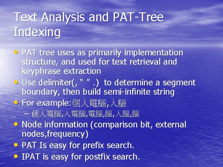 Text Analysis and PAT-Tree Indexing • PAT tree uses as primarily implementation • •
