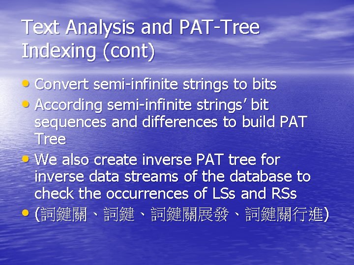 Text Analysis and PAT-Tree Indexing (cont) • Convert semi-infinite strings to bits • According