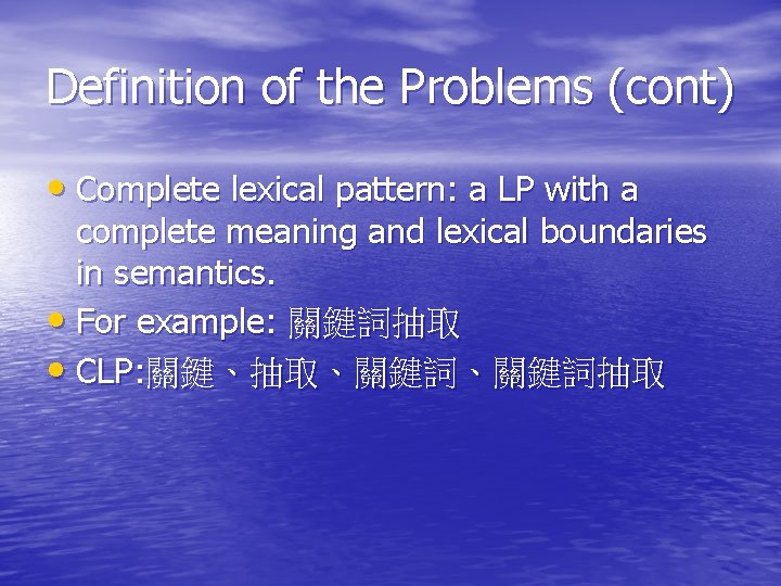 Definition of the Problems (cont) • Complete lexical pattern: a LP with a complete