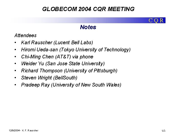GLOBECOM 2004 CQR MEETING CQR Notes Attendees • Karl Rauscher (Lucent Bell Labs) •