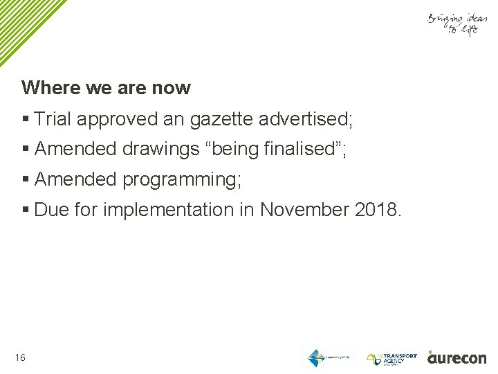 Where we are now § Trial approved an gazette advertised; § Amended drawings “being