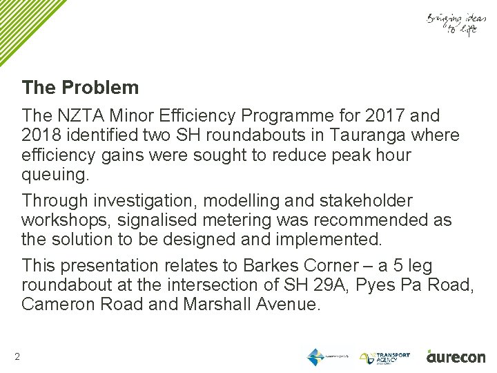 The Problem The NZTA Minor Efficiency Programme for 2017 and 2018 identified two SH