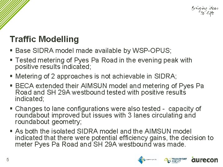 Traffic Modelling § Base SIDRA model made available by WSP-OPUS; § Tested metering of