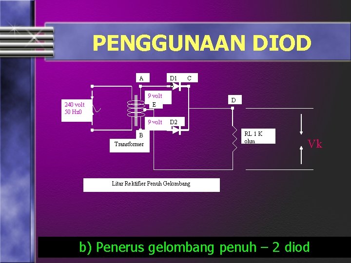 PENGGUNAAN DIOD A D 1 B C 9 volt E 240 volt 50 Hz