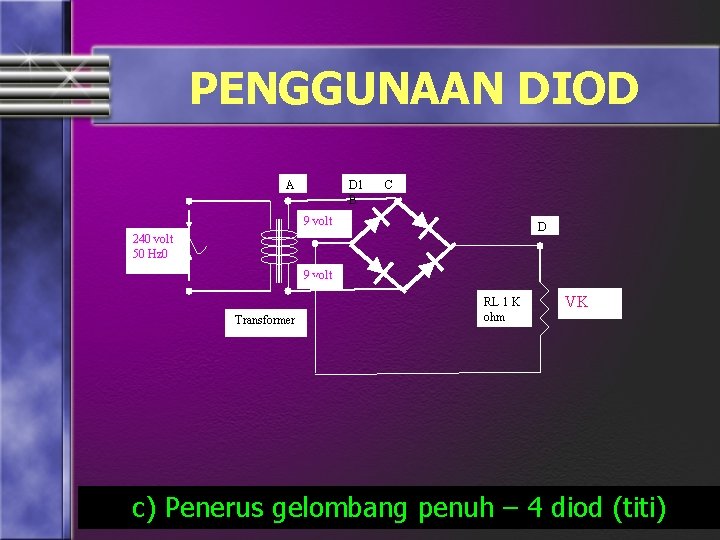 PENGGUNAAN DIOD A D 1 B C 9 volt D 240 volt 50 Hz