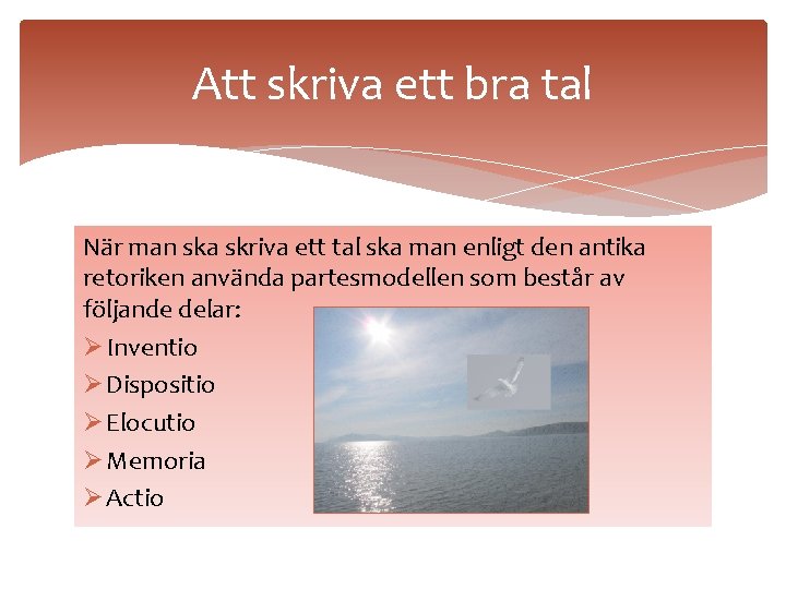 Att skriva ett bra tal När man ska skriva ett tal ska man enligt