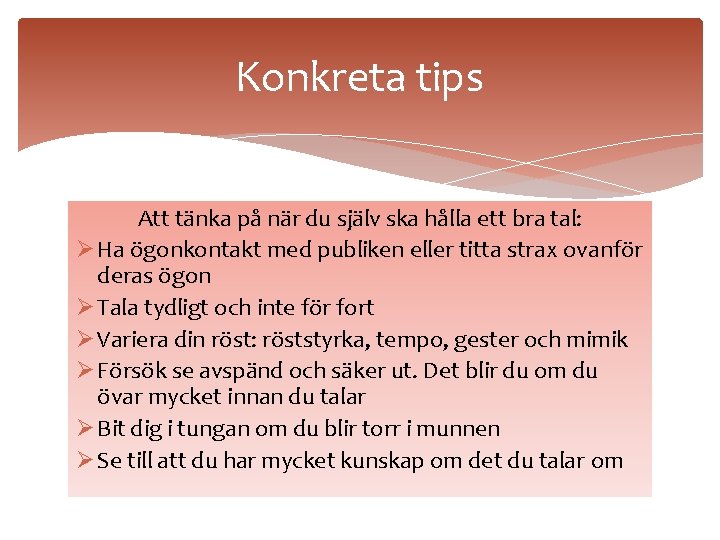 Konkreta tips Att tänka på när du själv ska hålla ett bra tal: Ø