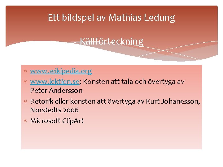 Ett bildspel av Mathias Ledung Källförteckning www. wikipedia. org www. lektion. se: Konsten att