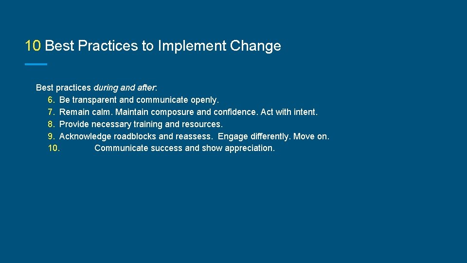 10 Best Practices to Implement Change Best practices during and after: 6. Be transparent
