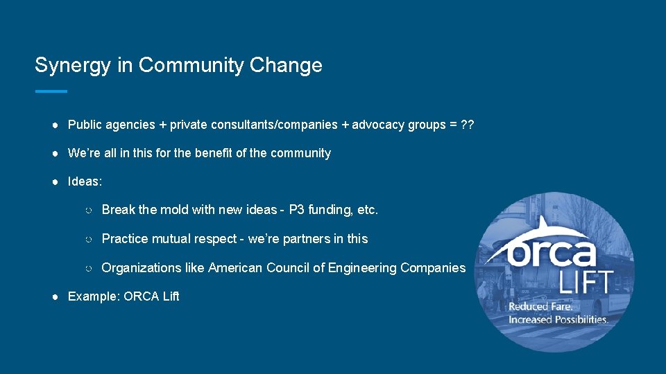 Synergy in Community Change ● Public agencies + private consultants/companies + advocacy groups =