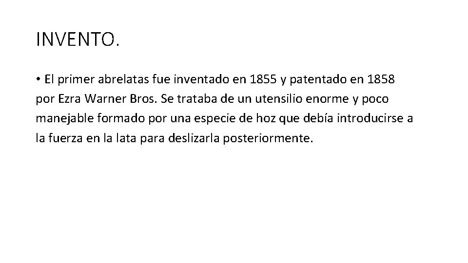 INVENTO. • El primer abrelatas fue inventado en 1855 y patentado en 1858 por