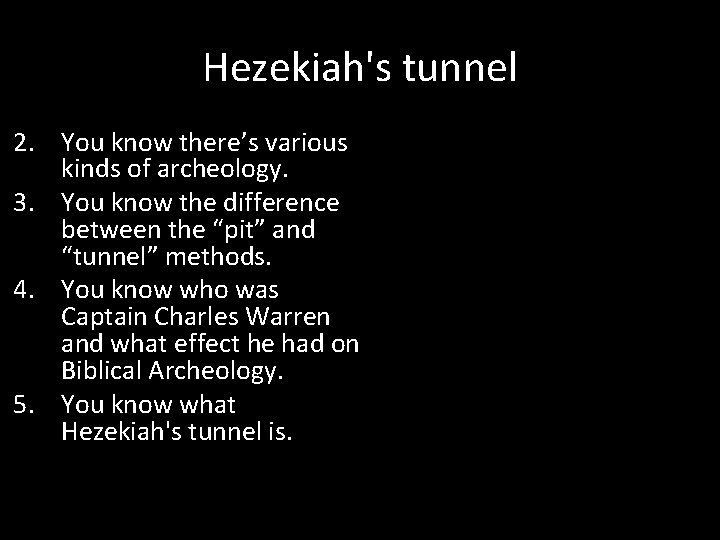 Hezekiah's tunnel 2. You know there’s various kinds of archeology. 3. You know the