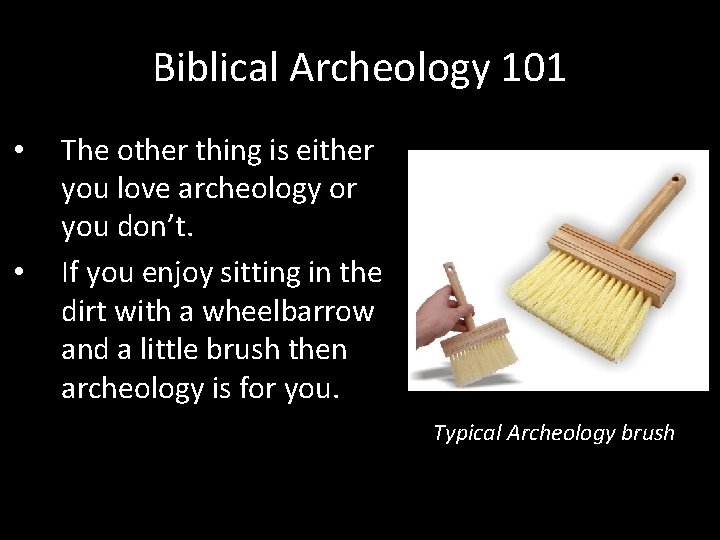 Biblical Archeology 101 • • The other thing is either you love archeology or