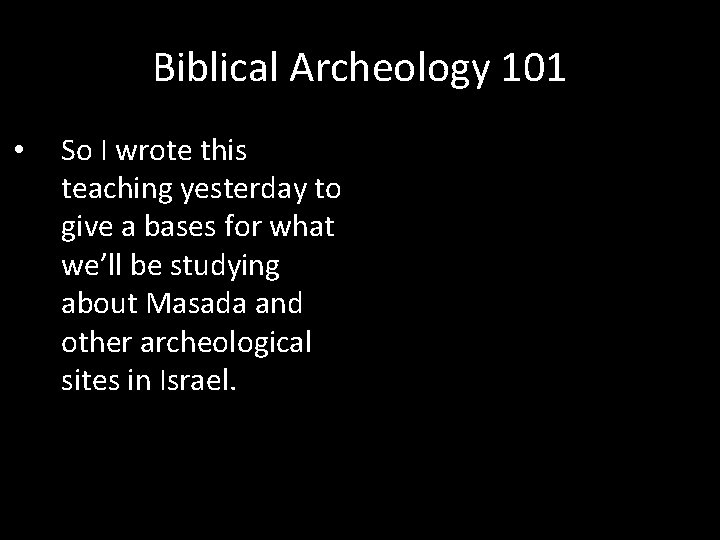 Biblical Archeology 101 • So I wrote this teaching yesterday to give a bases