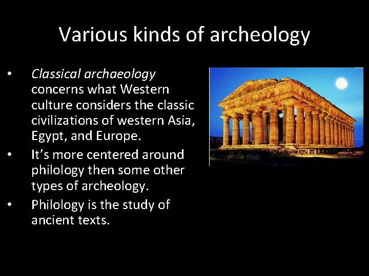 Various kinds of archeology • • • Classical archaeology concerns what Western culture considers