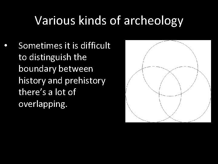 Various kinds of archeology • Sometimes it is difficult to distinguish the boundary between