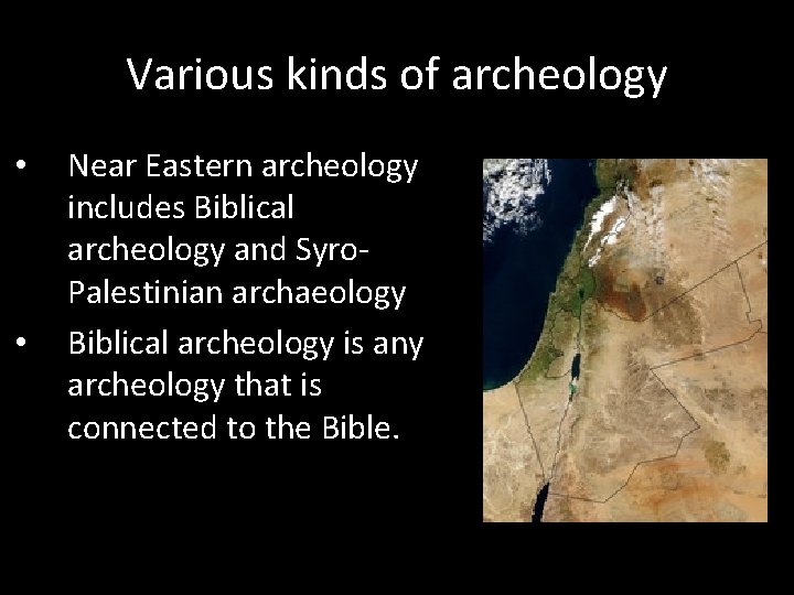 Various kinds of archeology • • Near Eastern archeology includes Biblical archeology and Syro.