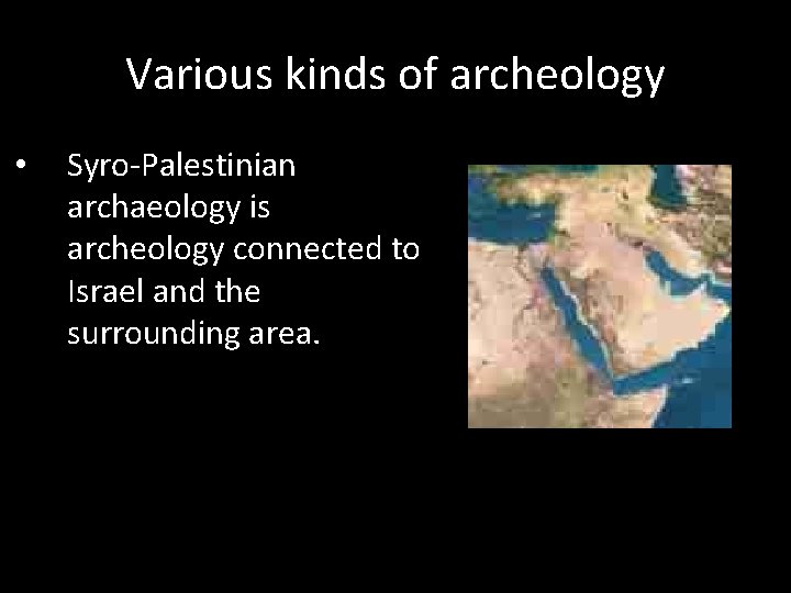 Various kinds of archeology • Syro-Palestinian archaeology is archeology connected to Israel and the
