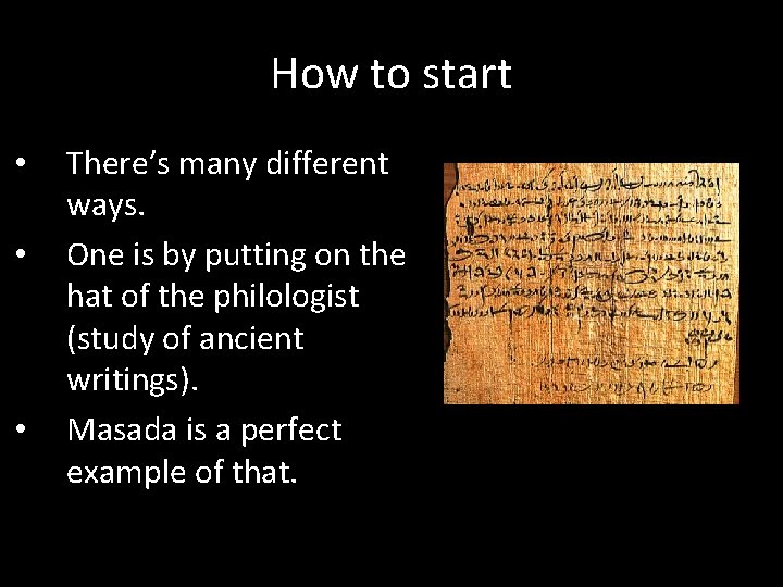 How to start • • • There’s many different ways. One is by putting