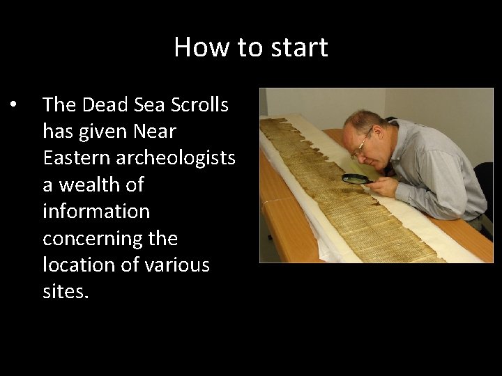 How to start • The Dead Sea Scrolls has given Near Eastern archeologists a