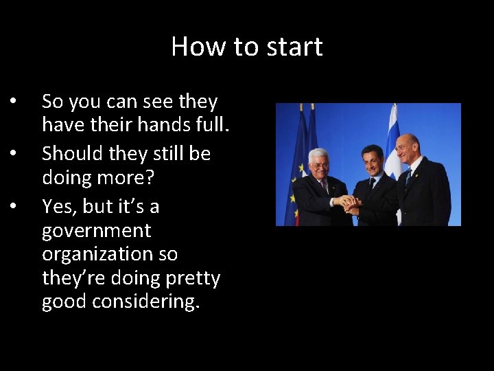 How to start • • • So you can see they have their hands