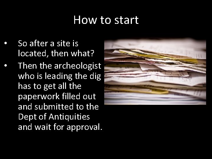 How to start • • So after a site is located, then what? Then