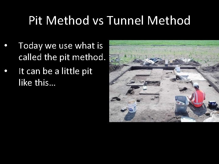 Pit Method vs Tunnel Method • • Today we use what is called the